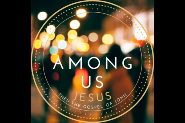 Among Us - Jesus through the Gospel of John