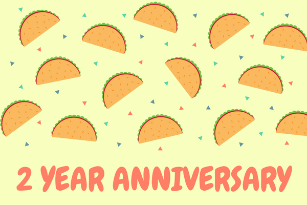 We are planning to have a Taco Stand for our Two Year Anniversary Celebracion! We’re not playing around, y’all! Sunday, September 11th from 4-6 PM.